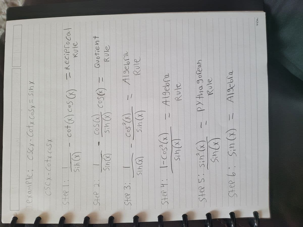 Lexample
; C SCX-Cotx CoSy = SihX
CSCX-Cotx coSX
cot(x)co5(x)
=Reciprocal
Rule
SteP 2:
Cos (x)
.
Quotient
Rule
Step 3:
Rule
Step
-Al9ebra
Rule
(x)4is
PY the gorean
Rule
Step 5: Sin' (x)
......
Step 6
........
(X) u'S
TÜL
