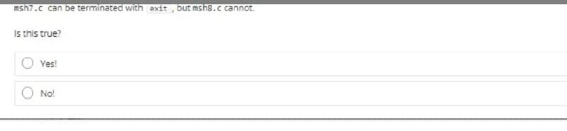 msh7.c can be terminated with axit , but msh8.c cannot.
Is this true?
Yes!
No!
