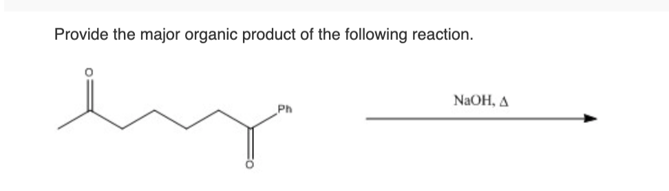 Provide the major organic product of the following reaction.
Ph
NaOH, A