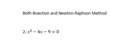 Both Bisection and Newton-Raphson Method
2. x³ 4x9=0
-