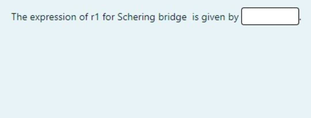 The expression of r1 for Schering bridge is given by
