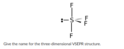 F
:-S
F
דוד
Give the name for the three-dimensional VSEPR structure.