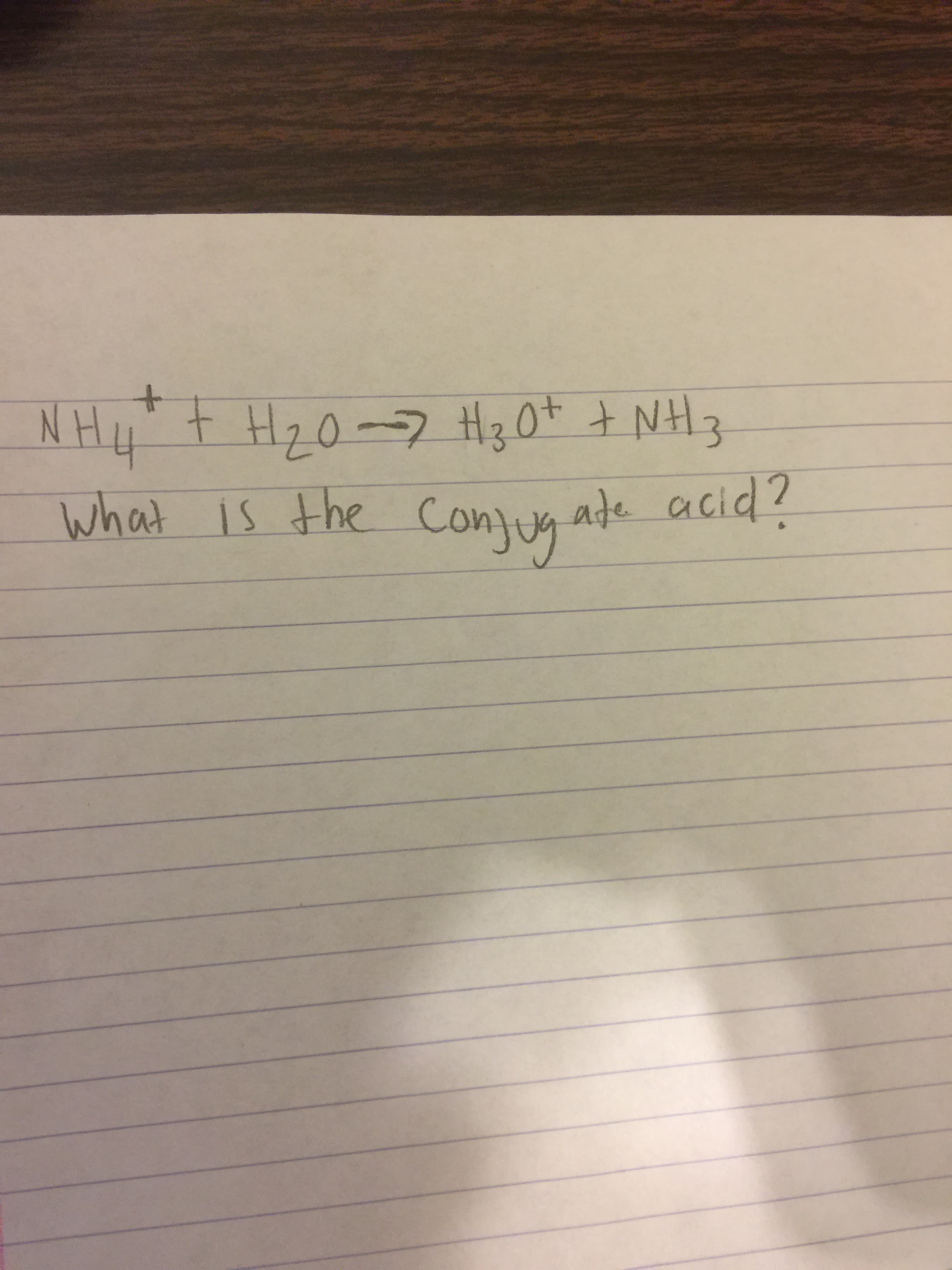 NH4
t Hz0-7 H30+ t NH3
what is the conjug ate acid?
