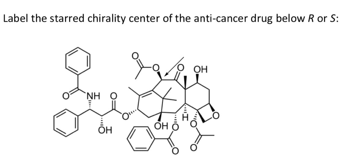 Label the starred chirality center of the anti-cancer drug below R or S:
OH
`NH
ÕH
ОН
