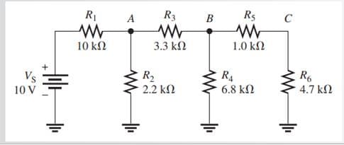 R1
A
R3
B
R5
C
10 kN
3.3 kN
1.0 k2
RA
R2
2.2 kΩ
R6
4.7 kN
10 V
6.8 kN
