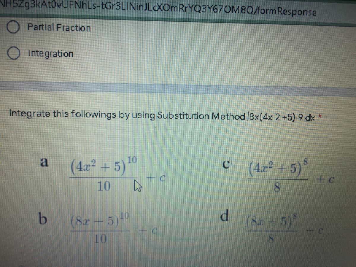 NHSZg3kAt0vUFNhLs-tGr3LINinJLXOmRrYQ3Y670M8Qform Response
Partial Fraction
Integration
Integrate this followings by using Substitution Method (8x(4x 2 +5) 9 dx
a
(4x? +
+5)'
(4x² – 5)°
+c
C
10
8.
b.
(8.r +5)0
10
(8r 5)°
