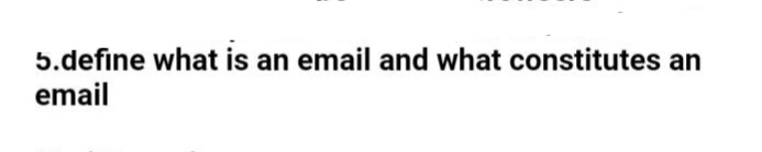 5.define what is an email and what constitutes an
email
