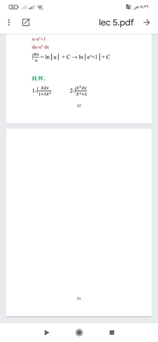 91 ll
lec 5.pdf >
u=e*+1
du=e* dx
(du
- In |u| +C→ In|e*+1|+c
H.W.
1-
Xdx
1+3X2
X3+2
20
21
