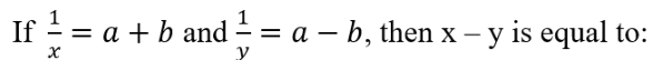 1
If = 1/2 = = a + b and ¹ = a - b, then x - y is equal to:
y