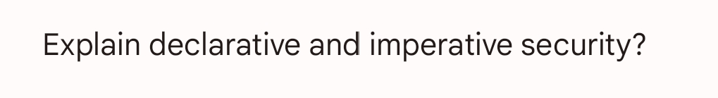 Explain declarative and imperative security?