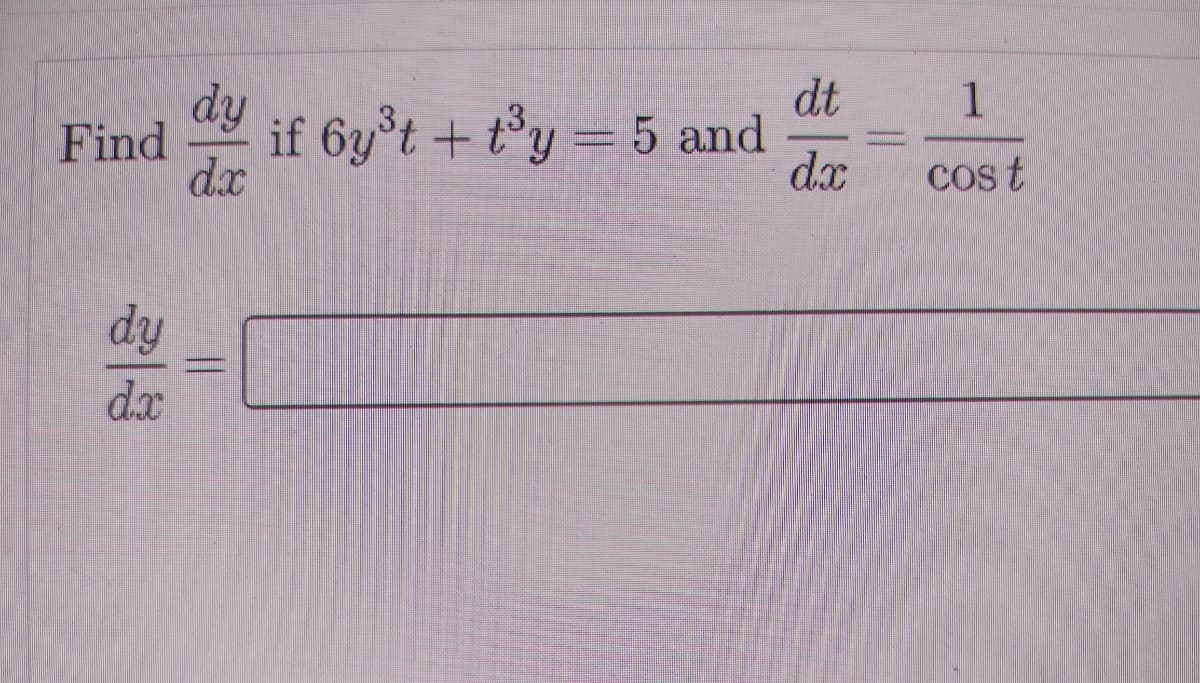 dt
dy
dx
1
Find
if 6y°t + t°y = 5 and
dx
cos t
dy
dx
