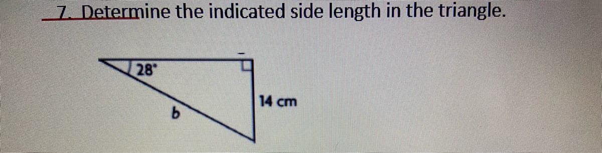 7. Determine the indicated side length in the triangle.
28
14 cm
