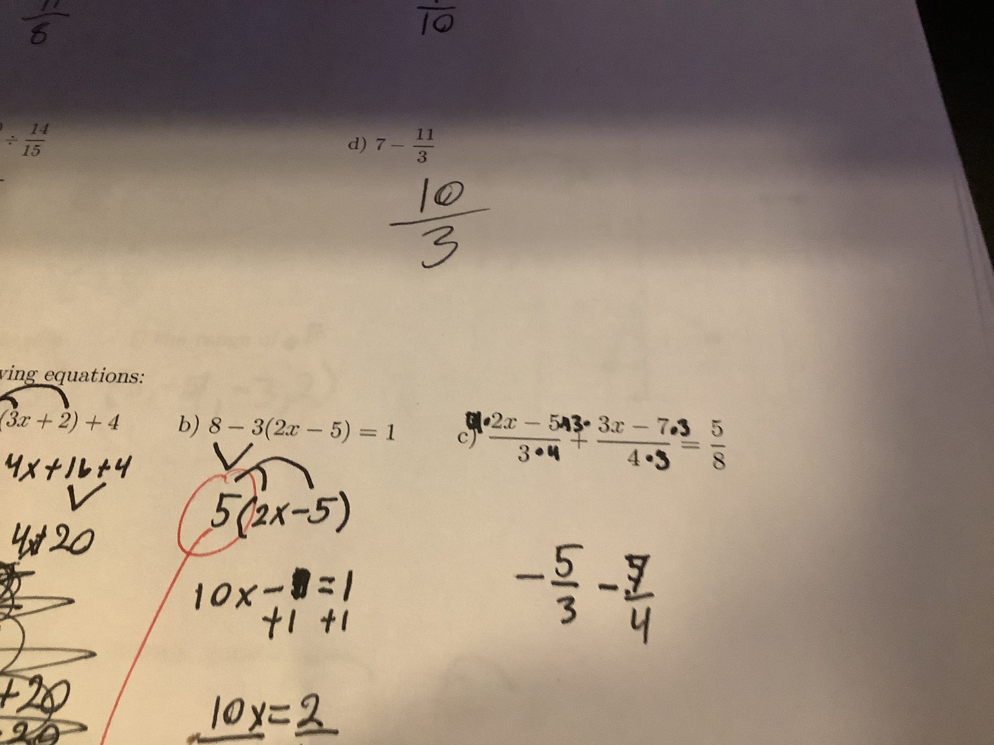 01
7.
3.
10
ving equations:
(3.x+2)+4
b) 8 – 3(2x – 5) = 1
•2x 543-3c - 7.3
4x+16+4
5)
10x-8=1
3.
It It
10y%=2
