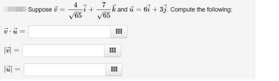 7
k and i = 6i + 3j. Compute the following:
V65
| Suppose i
V65
|ü =
||
