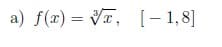 a) f(x)=√x, [-1,8]