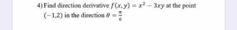 4) Find direction derivative f(x, y) x2 - 3xy at the point
(-1,2) in the direction 0 =
6
