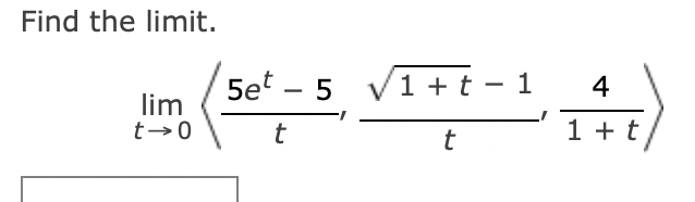 Find the limit.
lim
t-0
5et - 5 √1+t − 1
t
t
4
1 + t