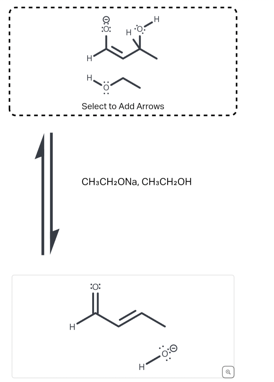H
H
H
0:☀
H
:0:
HO
Select to Add Arrows
CH3CH2ONA, CH3CH2OH
:0:
Q