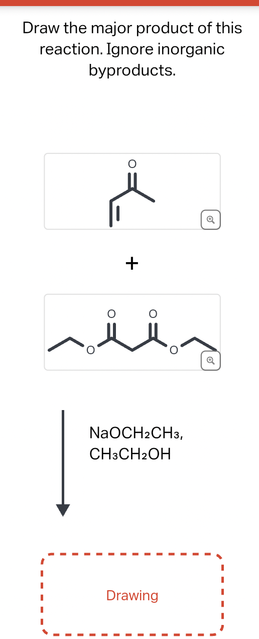 Draw the major product of this
reaction. Ignore inorganic
byproducts.
+
NaOCH2CH3,
CH3CH2OH
Drawing
Q