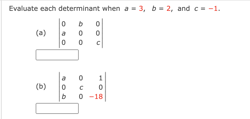 Evaluate each determinant when a = 3,
b = 2, and c = -1.
(a)
a
C
a
1
(b)
C
0 -18
