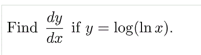 dy
if y = log(ln x).
dx
Find
