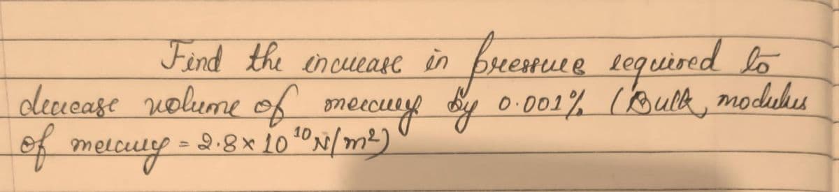 e encueane in brenure required lo
o.001% Couna, moduhes
Fend the
encuease en
deucase nolume of omeccusye y
= Q.8× 10 1ºN/m²)
of melcuy
