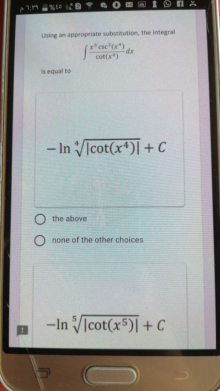 6:39 م
%E0
Using an appropriate substitution, the integral
x³ csc²(x¹)
cot(x¹)
is equal to
dx
- Incot(x4) + C
the above
none of the other choices
-Incot(x5)| + C
>(