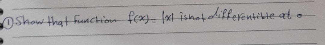 OShow that function fex)- xl ishotodifferentible ato
