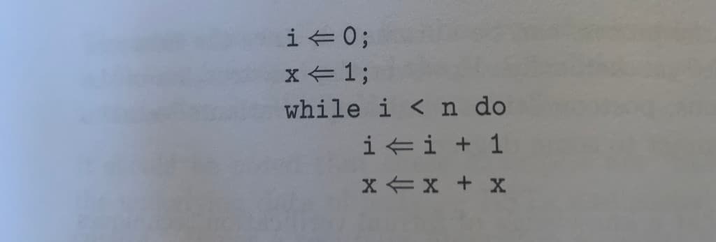 i+0;
x + 13;
while i < n do
i +i + 1
x +x + x
