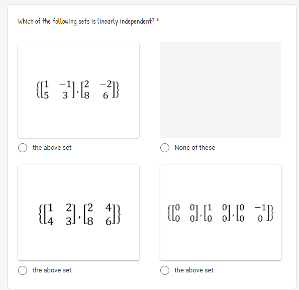 Which of the following sets is linearly independent? *
the above set
None of these
[2
41
the above set
the above set
