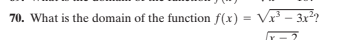 70. What is the domain of the function f(x) = Vx - 3x?
