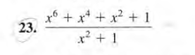 x6 + x* + x? + 1
23.
x² + 1
