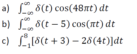 a) 8(t) cos(48t) dt
b) 8(t – 5) cos(at) dt
c) L[8(t +3) – 28(4t)]dt
