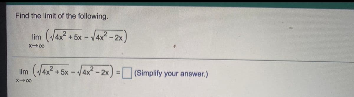 Find the limit of the following.
lim (4x? + 5x - V4x²-2x)
lim (V4x? + 5x - /4x?-2x)
(Simplify your answer.)
%3D
X00
