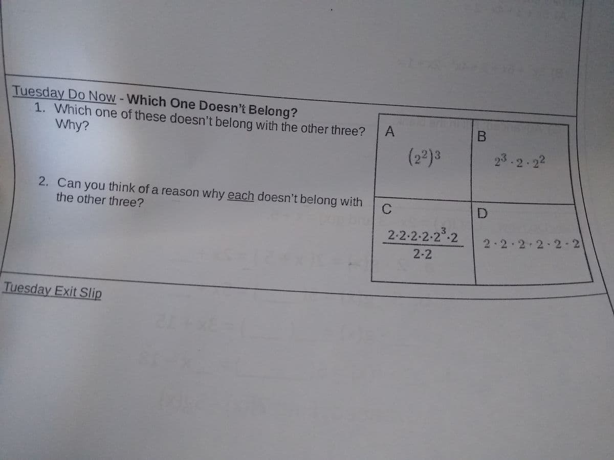 Tuesday Do Now-Which One Doesn't Belong?
1. Which one of these doesn't belong with the other three?
Why?
(2 )3
23-2.22
2. Can you think of a reason why each doesn't belong with
the other three?
2-2-2-2-2.2
2-2-2-2-2 2
2-2
Tuesday Exit Slip
