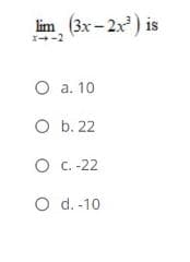 lim (3x-2x) is
I-2
O a. 10
O b. 22
O C. -22
O d.-10
