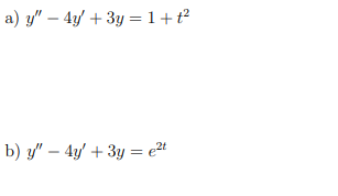 a) y" - 4y + 3y = 1 + t²
b) y" - 4y + 3y = e²t