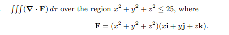 SSS (V.F) dr over the region x² + y² + z² ≤ 25, where
F = (x² + y² +2²)(xi + yj + zk).