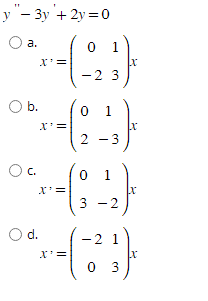 y"- 3y + 2y=0
0
**--(-21)
3
a.
O b.
O c.
X'
O d.
0
X'=
1
2-3
0
1
*--(8-2)
3
21
x
0 3
x
x
x