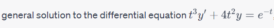 general solution to the differential equation t³y + 4t²y = e-t_