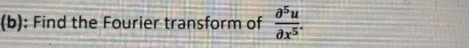 asu
(b): Find the Fourier transform of
