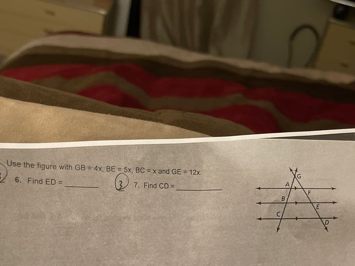 Use the figure with GB = 4x, BE = 5x, BC = x and GE= 12x.
6. Find ED=
3
7. Find CD=
C
B
A
G
F
E
D