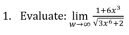 1. Evaluate: lim
1+6x3
w→0 V3x6+2
