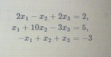 2x1
L2 + 2x3 = 2,
T1 + 10x, - 3x3 = 5,
323
-I1+ I, + 3 =-3
