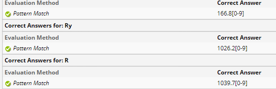 Evaluation Method
Pattern Match
Correct Answers for: Ry
Evaluation Method
Pattern Match
Correct Answers for: R
Evaluation Method
Pattern Match
Correct Answer
166.8[0-9]
Correct Answer
1026.2[0-9]
Correct Answer
1039.7[0-9]