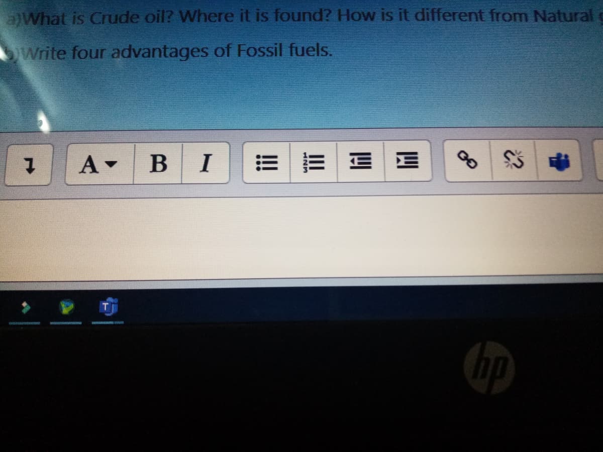 aWhat is Crude oil? Where it is found? How is it different from Natural
Write four advantages of Fossil fuels.
BI
III
