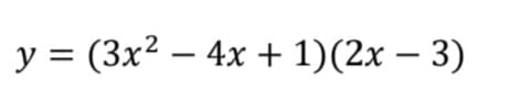 y = (3x² – 4x + 1)(2x – 3)
-
