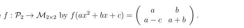 =f: P2 M2x2 by f(ax² + bx + c)
a
b
= (a ² c a + b ).
-