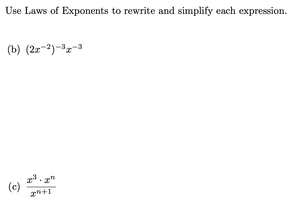 Use Laws of Exponents to rewrite and simplify each expression.
(b) (2x−²)−³x-3
x3.xn
xn+1
(c)