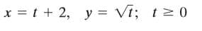 x = t + 2, y = Vt; t> 0
